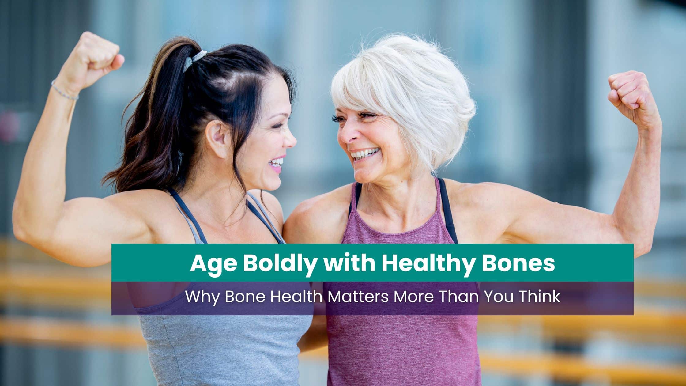 Two women, one with dark hair and the other with white hair, smiling and flexing their arms, symbolizing strength and healthy aging.